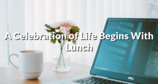 A Celebration of Life Begins With Lunch