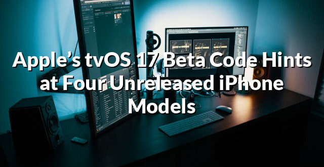 Apple’s tvOS 17 Beta Code Hints at Four Unreleased iPhone Models