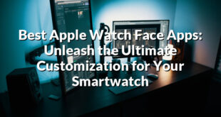 Best Apple Watch Face Apps: Unleash the Ultimate Customization for Your Smartwatch