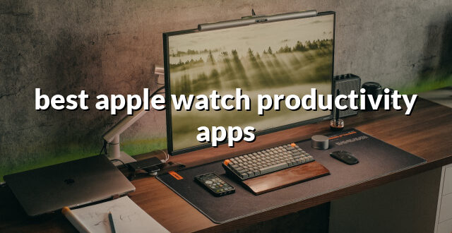 best apple watch productivity apps