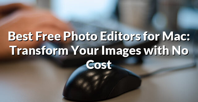 Best Free Photo Editors for Mac: Transform Your Images with No Cost