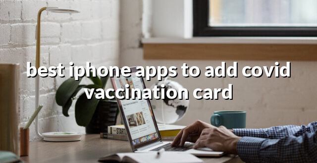 best iphone apps to add covid vaccination card