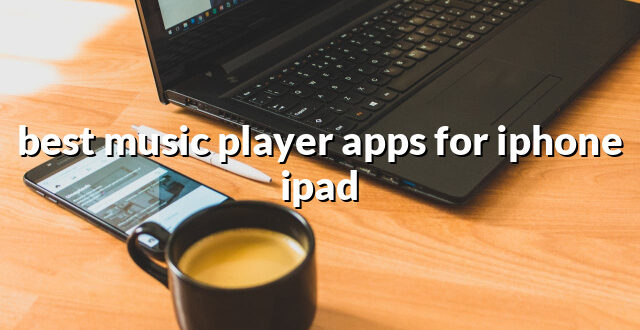 best music player apps for iphone ipad