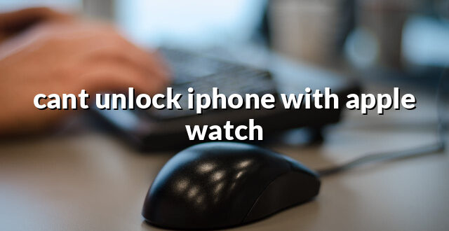 cant unlock iphone with apple watch