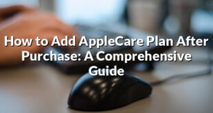 How to Add AppleCare Plan After Purchase: A Comprehensive Guide