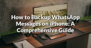 How to Backup WhatsApp Messages on iPhone: A Comprehensive Guide