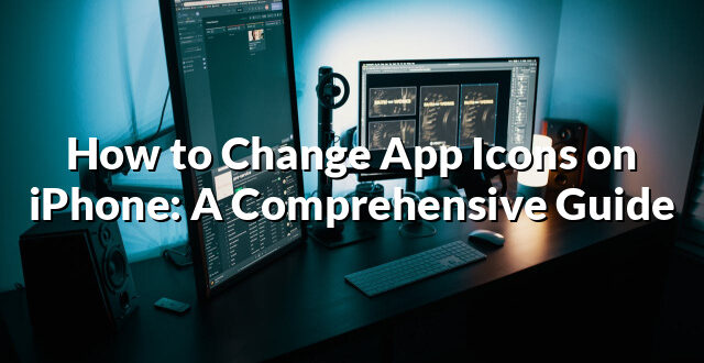 How to Change App Icons on iPhone: A Comprehensive Guide