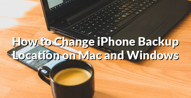 How to Change iPhone Backup Location on Mac and Windows