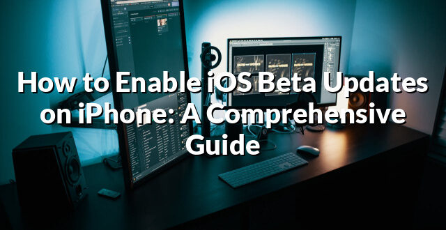 How to Enable iOS Beta Updates on iPhone: A Comprehensive Guide