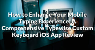 How to Enhance Your Mobile Typing Experience: A Comprehensive Typewise Custom Keyboard iOS App Review