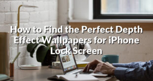 How to Find the Perfect Depth Effect Wallpapers for iPhone Lock Screen