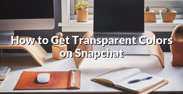 How to Get Transparent Colors on Snapchat