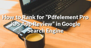 How to Rank for “Pdfelement Pro iOS App Review” in Google Search Engine