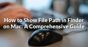 How to Show File Path in Finder on Mac: A Comprehensive Guide