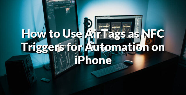 How to Use AirTags as NFC Triggers for Automation on iPhone