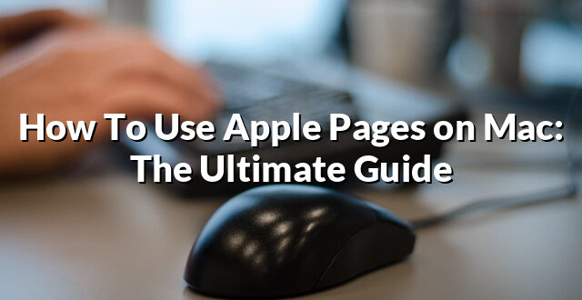 How To Use Apple Pages on Mac: The Ultimate Guide