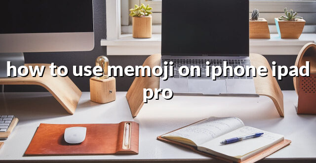 how to use memoji on iphone ipad pro