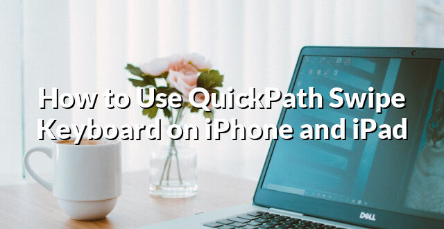 How to Use QuickPath Swipe Keyboard on iPhone and iPad