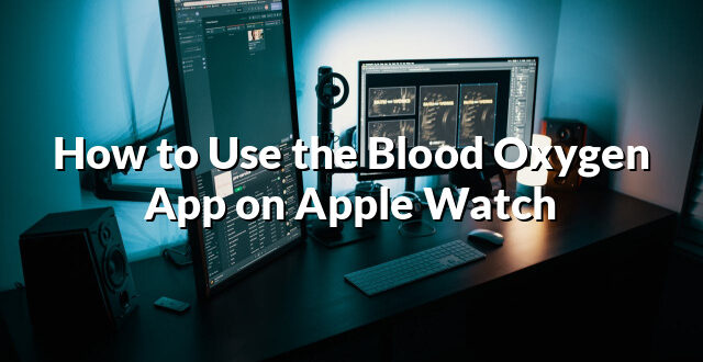 How to Use the Blood Oxygen App on Apple Watch