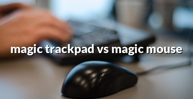 magic trackpad vs magic mouse