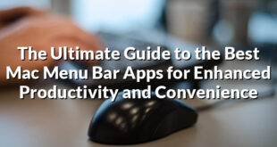 The Ultimate Guide to the Best Mac Menu Bar Apps for Enhanced Productivity and Convenience