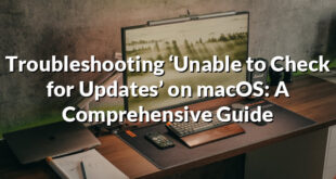 Troubleshooting ‘Unable to Check for Updates’ on macOS: A Comprehensive Guide