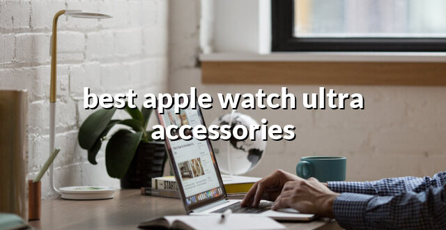 best apple watch ultra accessories