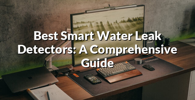 Best Smart Water Leak Detectors: A Comprehensive Guide