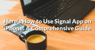 Here’s How to Use Signal App on iPhone: A Comprehensive Guide