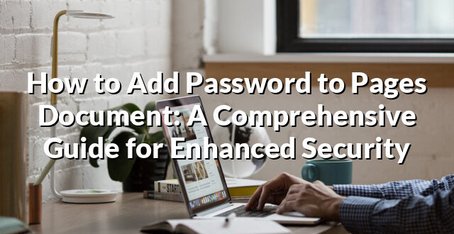 How to Add Password to Pages Document: A Comprehensive Guide for Enhanced Security