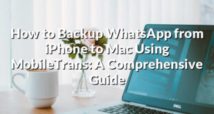 How to Backup WhatsApp from iPhone to Mac Using MobileTrans: A Comprehensive Guide