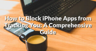 How to Block iPhone Apps from Tracking You: A Comprehensive Guide