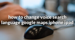 how to change voice search language google maps iphone ipad