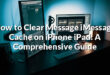 How to Clear Message iMessage Cache on iPhone iPad: A Comprehensive Guide