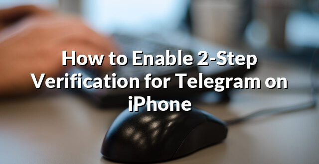 How to Enable 2-Step Verification for Telegram on iPhone