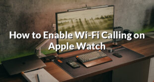 How to Enable Wi-Fi Calling on Apple Watch