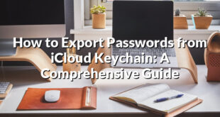 How to Export Passwords from iCloud Keychain: A Comprehensive Guide