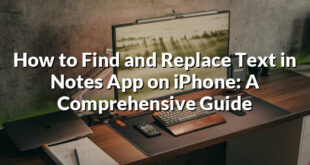 How to Find and Replace Text in Notes App on iPhone: A Comprehensive Guide