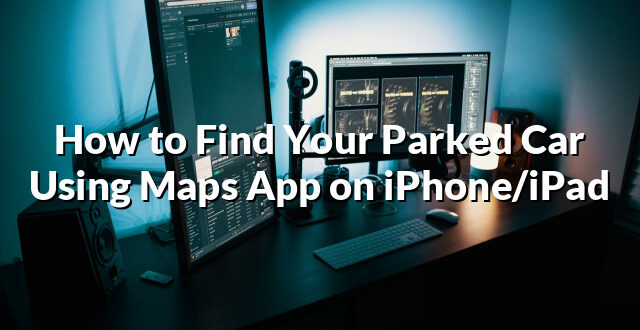 How to Find Your Parked Car Using Maps App on iPhone/iPad