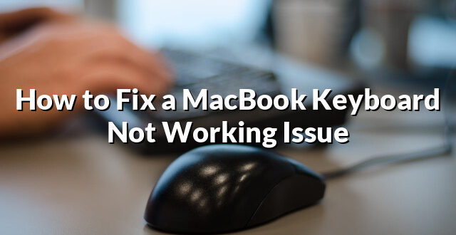 How to Fix a MacBook Keyboard Not Working Issue