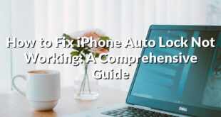 How to Fix iPhone Auto Lock Not Working: A Comprehensive Guide