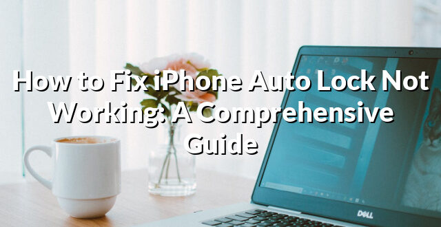 How to Fix iPhone Auto Lock Not Working: A Comprehensive Guide