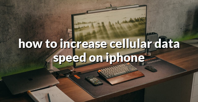 how to increase cellular data speed on iphone