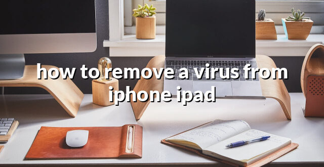 how to remove a virus from iphone ipad