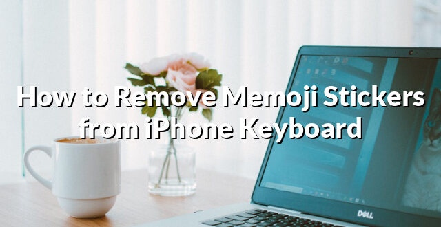 How to Remove Memoji Stickers from iPhone Keyboard