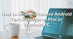 How to Send and Receive Android Text Messages on Mac or Windows PC