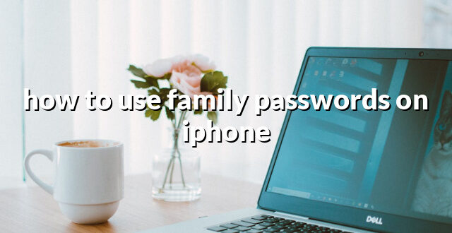 how to use family passwords on iphone