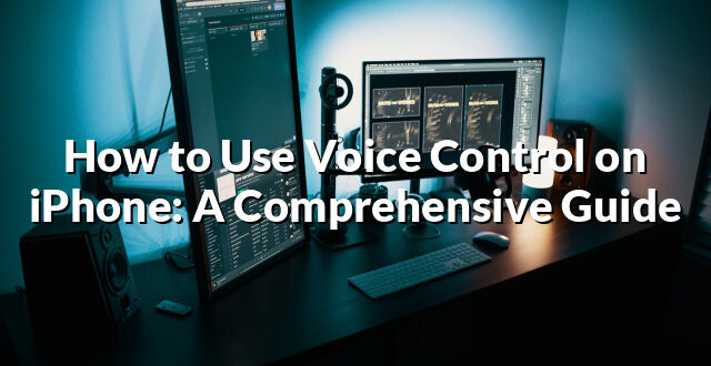 How to Use Voice Control on iPhone: A Comprehensive Guide