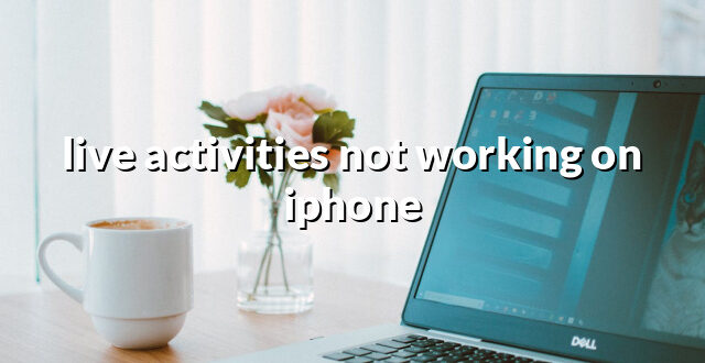 live activities not working on iphone