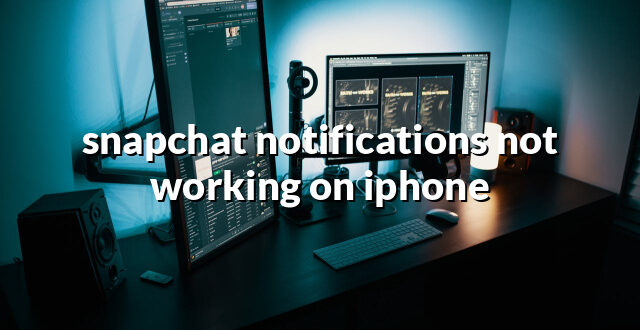 snapchat notifications not working on iphone